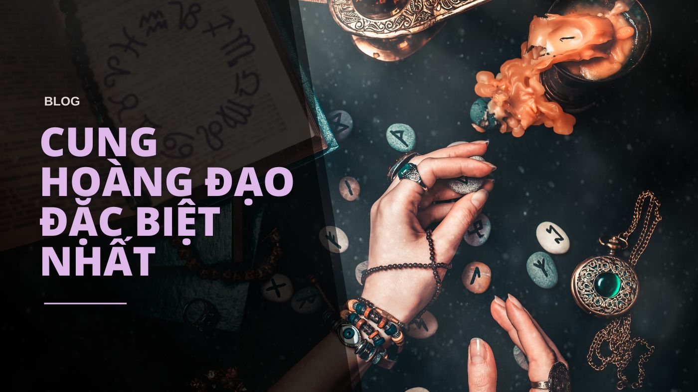 cung hoàng đạo nào đặt biệt nhất