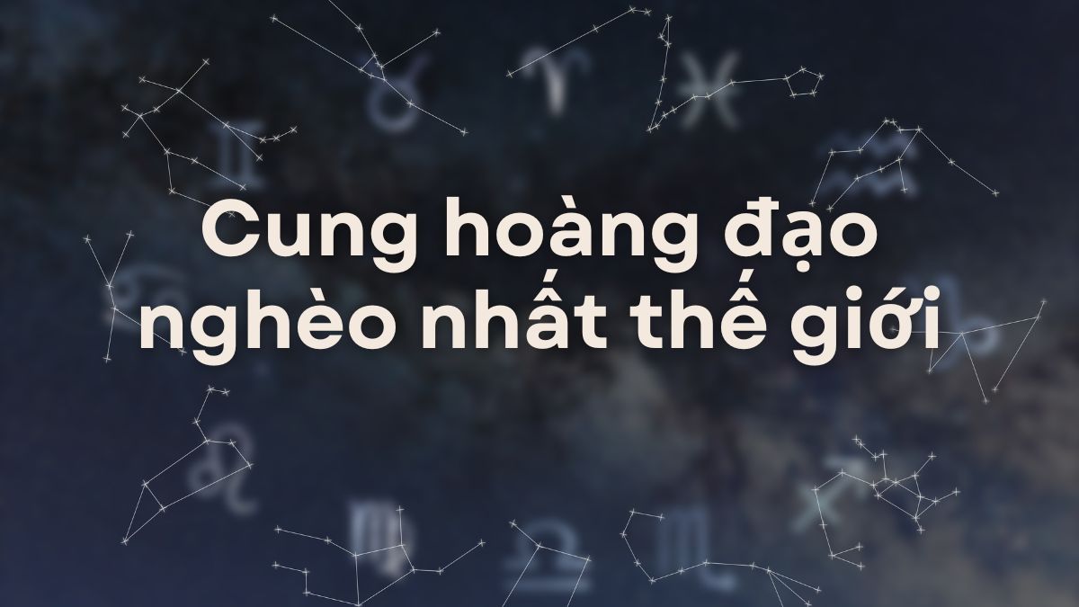 Cung Hoàng đạo nghèo nhất thế giới